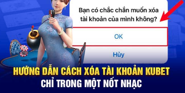 Hướng Dẫn Xóa Tài Khoản Kubet An Toàn Nhất Ku Casino